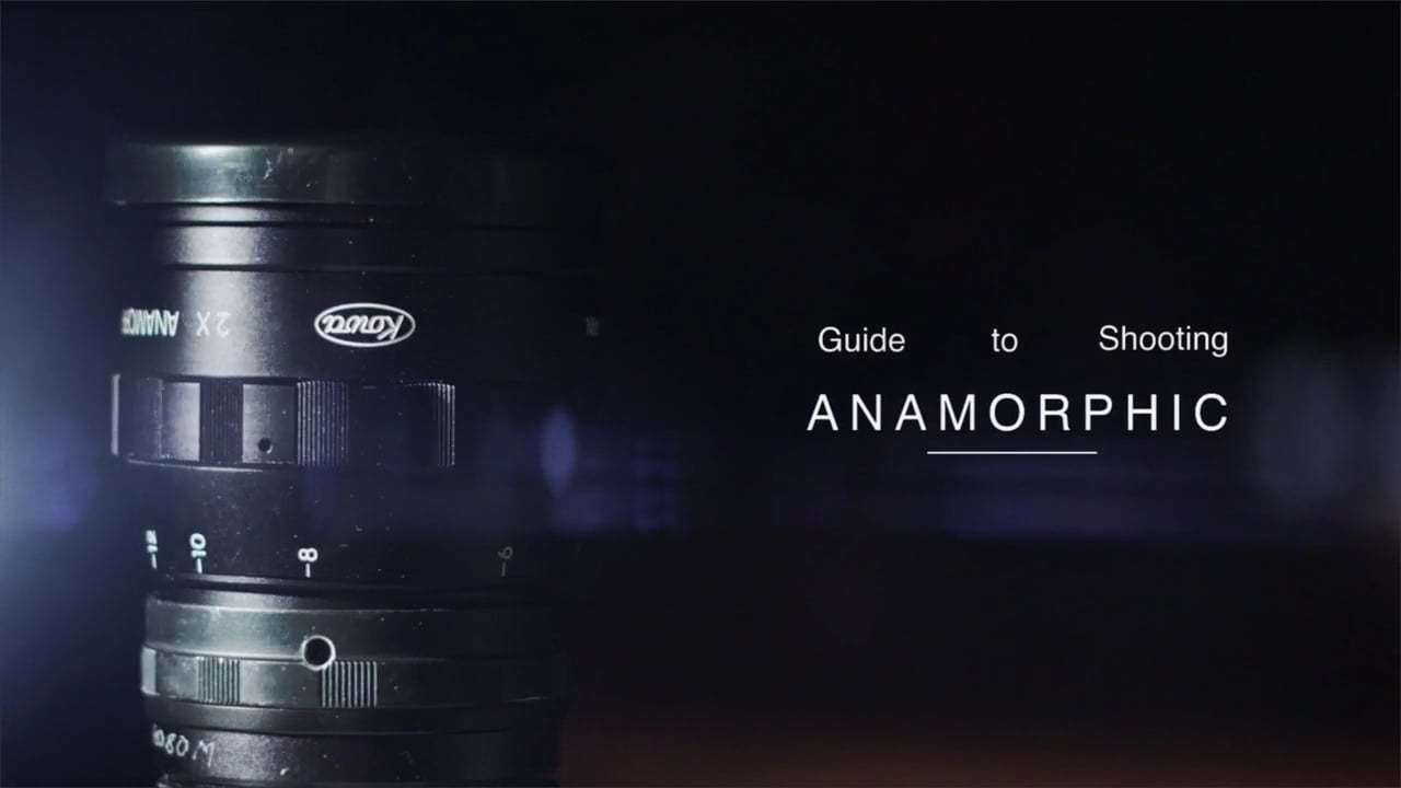A guide to shooting anamorphic
